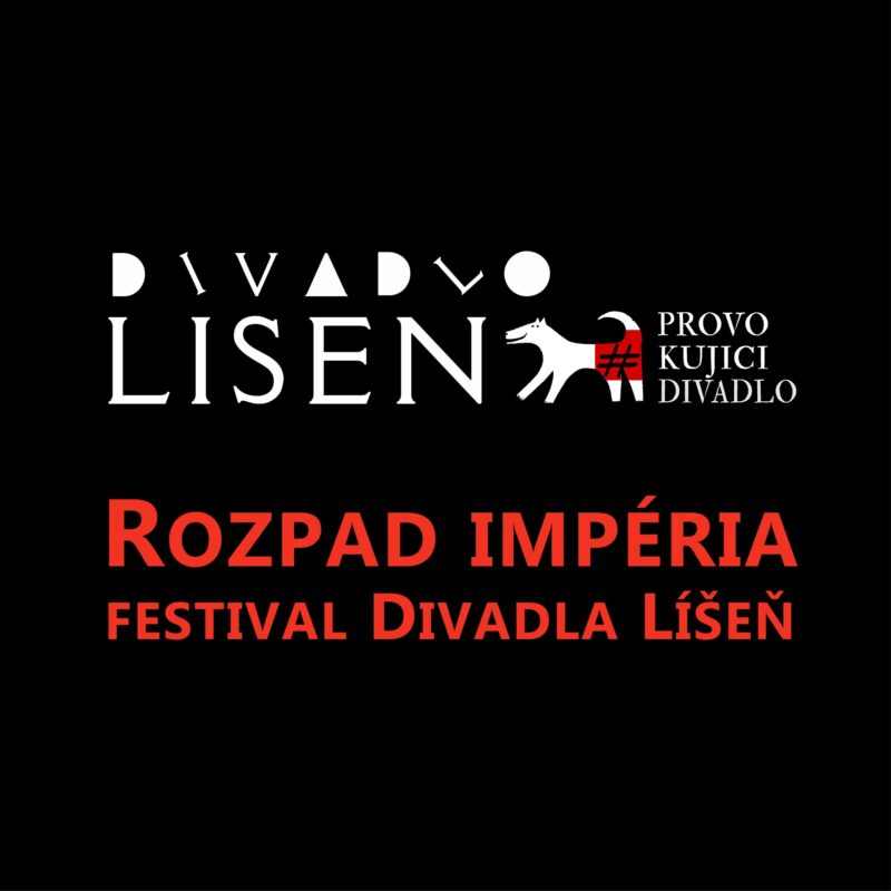 ROZPAD IMPÉRIA – Festival Divadla Líšeň